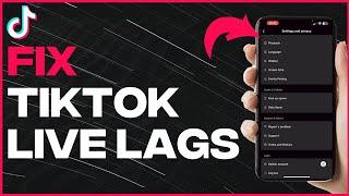 How To Fix TikTok Live Lag - Full Guide latest update