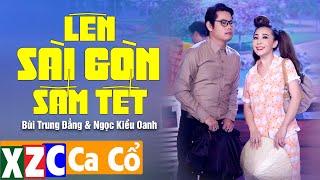 Tân Cổ Lên Sài Gòn Sắm Tết - Bùi Trung Đẳng ft. Ngọc Kiều Oanh  Ca Cổ Xuân Hay Nhất