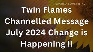 Twin Flames Powerful Change Happening - JULY 2024 - Channelled Message