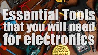 Essential Tools that you will need for creating electronics projects