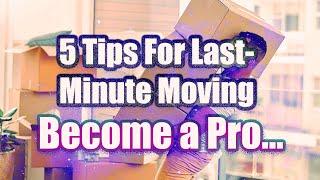 5 Tips for Last-Minute Moving...Shift elements Packing Moving and Tips..