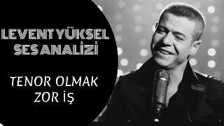 Levent Yüksel Ses Analizi Tenor Olmak Zor İş