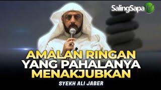 Syekh Ali Jaber - Amalan Ringan Yang Pahalanya Menakjubkan