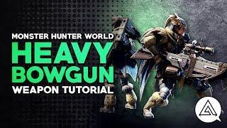 Monster Hunter World  Heavy Bowgun Tutorial