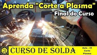 Curso Basico de Solda #35  Aprenda Sobre Corte a Plasma - Final do Curso