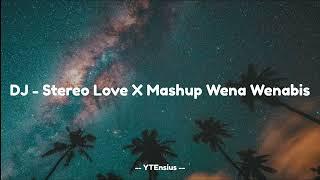 DJ - Stereo Love X Mashup Wena Wenabis