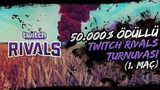 50.000$ ÖDÜLLÜ TWITCH RIVALS TURNUVASI 1. MAÇ