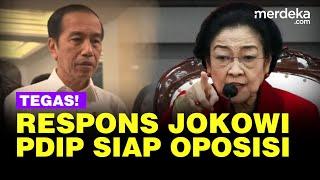 Respons Presiden Jokowi PDIP Disebut Siap Menjadi Partai Oposisi