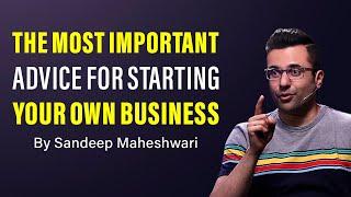 Most Important Advice For Starting Your Business - By Sandeep Maheshwari  Hindi