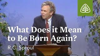 What Does It Mean to Be Born Again? Born Again with R.C. Sproul