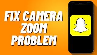 How to Fix Snapchat Camera Zoom Problem 2024