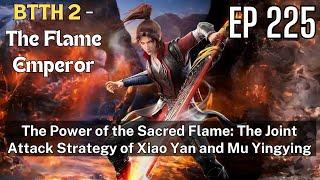 EP225 The Power of the Sacred Flame The Joint Attack Strategy of Xiao Yan and Mu Yingying