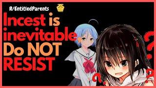 INCEST is INEVITABLE do NOT RESIST rEntitledParents - Reddit