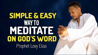 How to Meditate on Gods Word  SIMPLE AND EASY WAY Prophet Lovy Elias