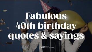 Fabulous 40th Birthday Wishes & Quotes