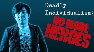 Deadly Individualism No More Heroes