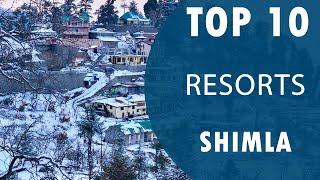 Top 10 Best Resorts to Visit in Shimla  India - English