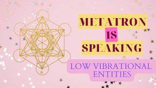 Archangel Metatron Discusses Low Vibrational Beings ETs Demons Channeling