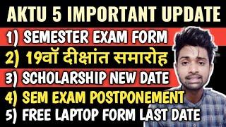 AKTU 5 IMPORTANT UPDATE  Semester Exam Date Postponement  Semester Exam Form  Scholarship Date