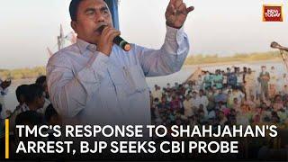 Shahjahan Arrested News TMC Asserts Law and Order BJP Demands CBI Investigation  India Today