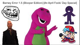 Barney Error 1.5 Blooper Edition An April Fools’ Day Special