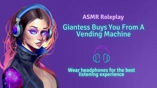 Giantess Buys You From A Vending Machine F4M Audio Roleplay Ear Rubbing  Licking Vore Tease