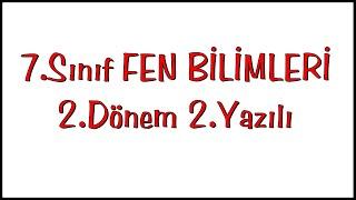 7.Sınıf Fen Bilimleri 2.Dönem 2.Yazılı Sınavı  7.Sınıf Fen 2.Dönem 2.Sınavı