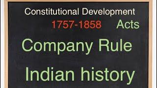 Constitutional Development in British Era  1757-1858  Act During Company Rule  Major Acts