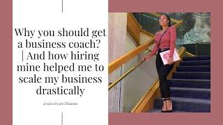 Why you should get a business coach? And how hiring mine helped me to scale my business drastically