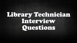 Library Technician Interview Questions