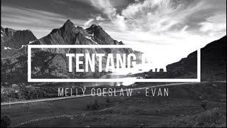 Tentang Dia - Melly Goeslaw Ft Evan Lyrics