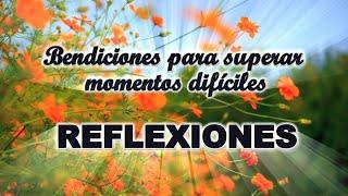 REFLEXIONES Bendiciones diarias para ti para que logres superar momentos difíciles