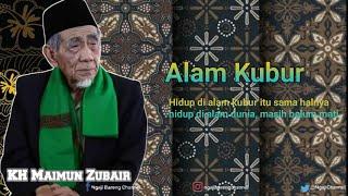 KH MAIMUN ZUBAIR - Hidup Di Alam Kubur Itu Sama Halnya Hidup Di Alam Dunia  ALAM KUBUR