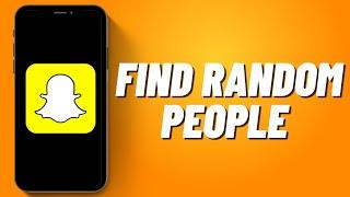 How to Find Random People on Snapchat 2023