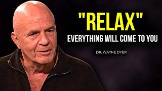 Wayne Dyer - RELAX and You Will Manifest Anything You Desire