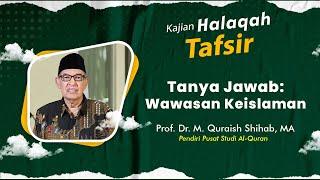 Tanya Jawab Wawasan Keislaman  Prof. Dr. M. Quraish Shihab MA.