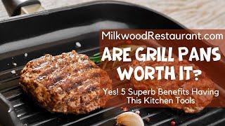 Are Grill Pans Worth It? Yes 5 Superb Benefits Having This Kitchen Tools