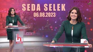 SEDA SELEK - 06.08.2023