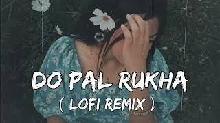 Do Pal Rukha  Remix Lofi Song  @lofisong4107