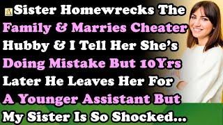 Sister Homewrecks Other Family & Marries Cheater But 10Yrs Later He Leaves Her For Younger Assistant