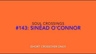 Soul Crossing #143 Sinéad OConnor 1966-2023 Short crossover only