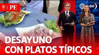 Desayuno con platos típicos  Primera Edición  Noticias Perú