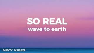 wave to earth - so real Lyrics