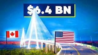 Canadas NEW $6.4BN Bridge to USA