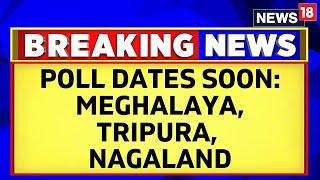 Assembly Elections 2023 EC To Announce Poll Dates For Meghalaya Tripura Nagaland  English News