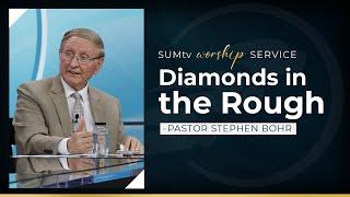 Diamonds in the Rough - Pastor Stephen Bohr  Worship Service 32523