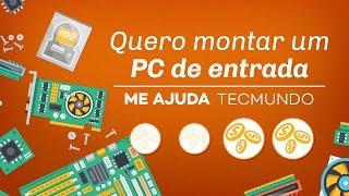 Me Ajuda TecMundo quero montar um PC de entrada Dicas - 2016