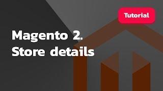 Magento 2. Store details