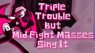 FNF Triple Trouble But Mid Fight Masses Sing It