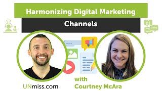 Harmonizing Digital Marketing Channels with Courtney McAra
